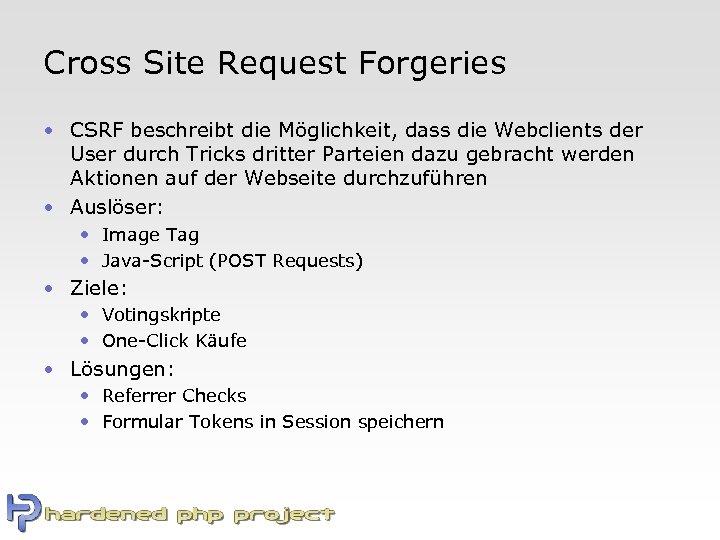 Cross Site Request Forgeries • CSRF beschreibt die Möglichkeit, dass die Webclients der User