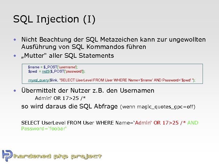 SQL Injection (I) • Nicht Beachtung der SQL Metazeichen kann zur ungewollten Ausführung von