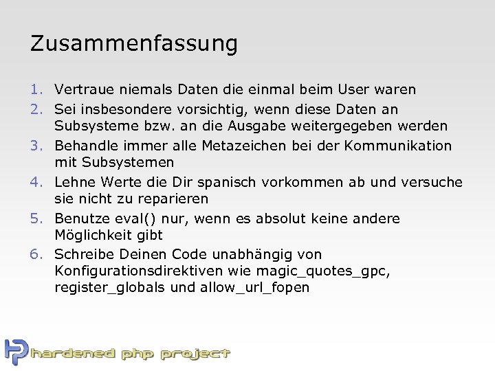 Zusammenfassung 1. Vertraue niemals Daten die einmal beim User waren 2. Sei insbesondere vorsichtig,