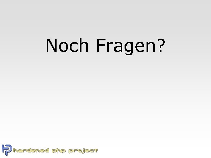 Noch Fragen? 
