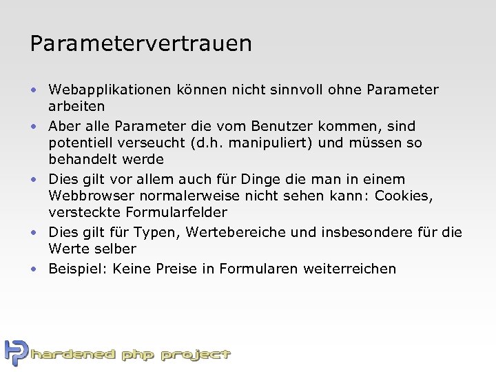 Parametervertrauen • Webapplikationen können nicht sinnvoll ohne Parameter arbeiten • Aber alle Parameter die
