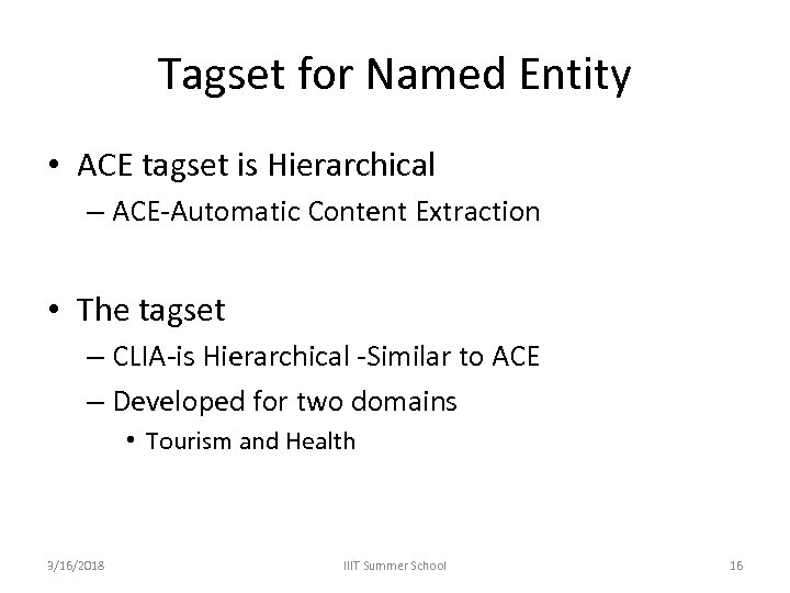 Tagset for Named Entity • ACE tagset is Hierarchical – ACE-Automatic Content Extraction •