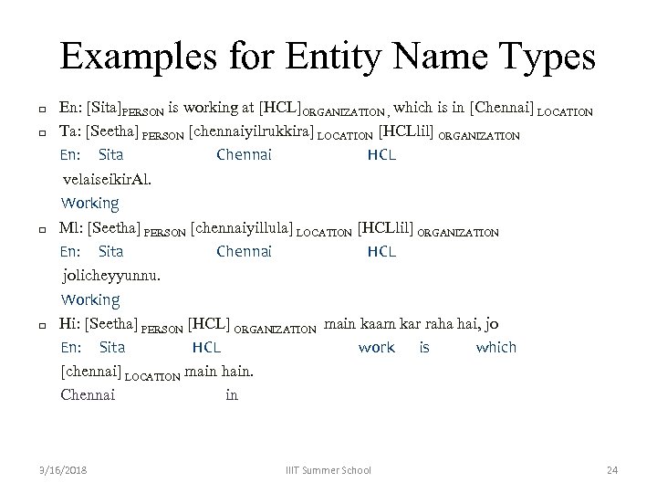 Examples for Entity Name Types q q En: [Sita]PERSON is working at [HCL]ORGANIZATION ,