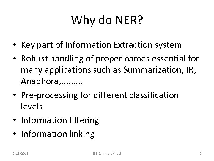 Why do NER? • Key part of Information Extraction system • Robust handling of
