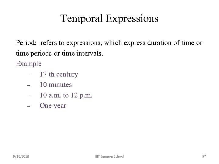 Temporal Expressions Period: refers to expressions, which express duration of time or time periods