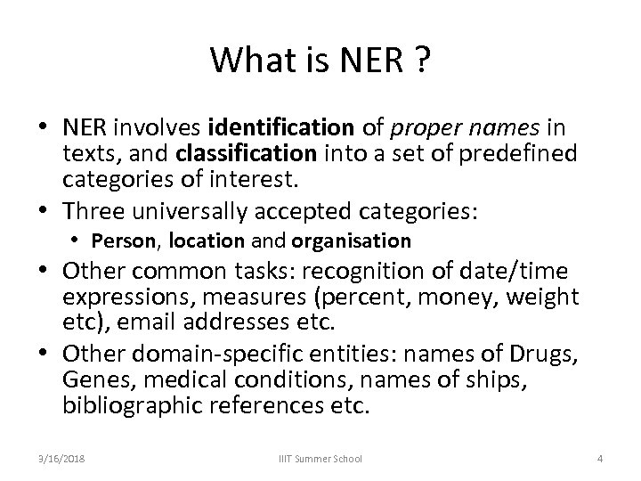 What is NER ? • NER involves identification of proper names in texts, and