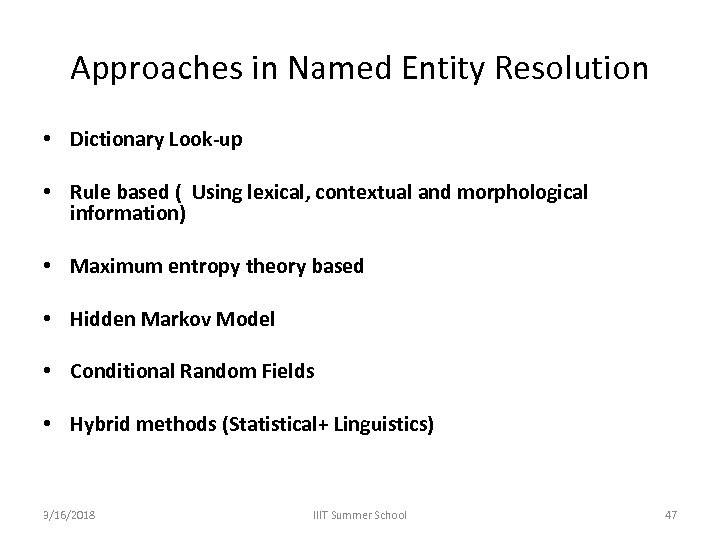 Approaches in Named Entity Resolution • Dictionary Look-up • Rule based ( Using lexical,