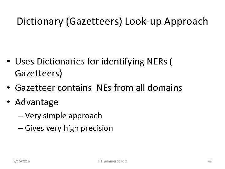 Dictionary (Gazetteers) Look-up Approach • Uses Dictionaries for identifying NERs ( Gazetteers) • Gazetteer