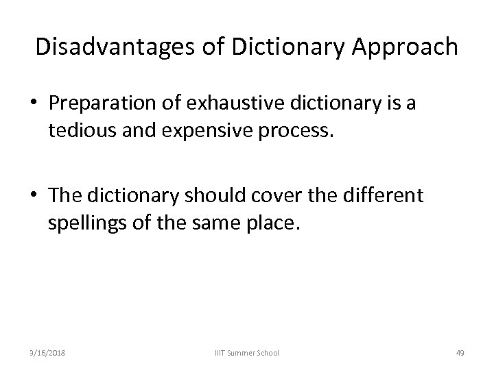 Disadvantages of Dictionary Approach • Preparation of exhaustive dictionary is a tedious and expensive