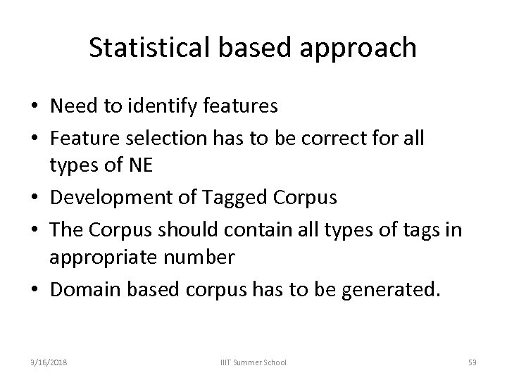Statistical based approach • Need to identify features • Feature selection has to be
