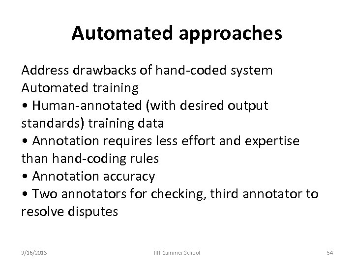 Automated approaches Address drawbacks of hand-coded system Automated training • Human-annotated (with desired output