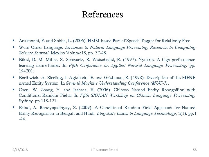 References § Arulmozhi, P. and Sobha, L. (2006). HMM-based Part of Speech Tagger for