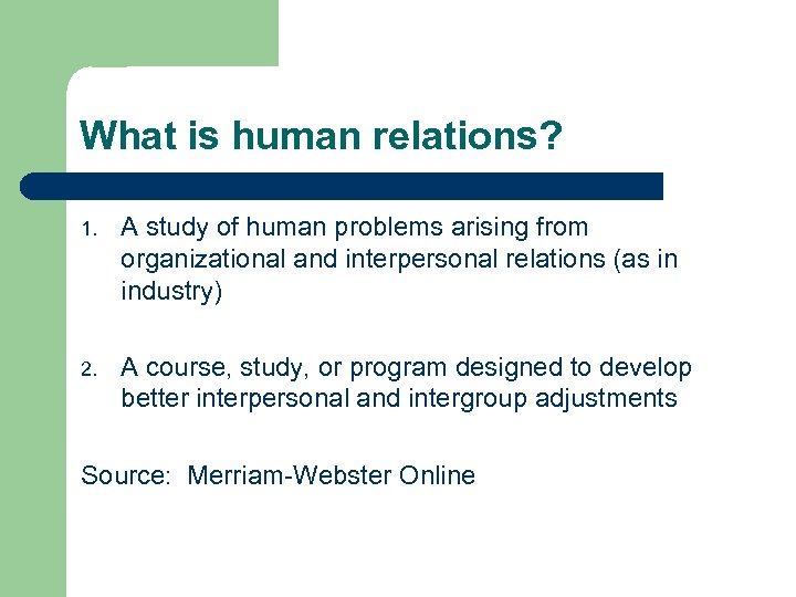 What is human relations? 1. A study of human problems arising from organizational and