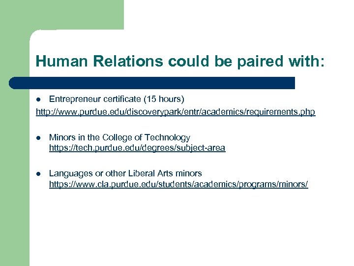 Human Relations could be paired with: Entrepreneur certificate (15 hours) http: //www. purdue. edu/discoverypark/entr/academics/requirements.
