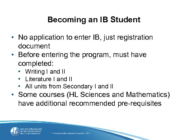Becoming an IB Student • No application to enter IB, just registration document •