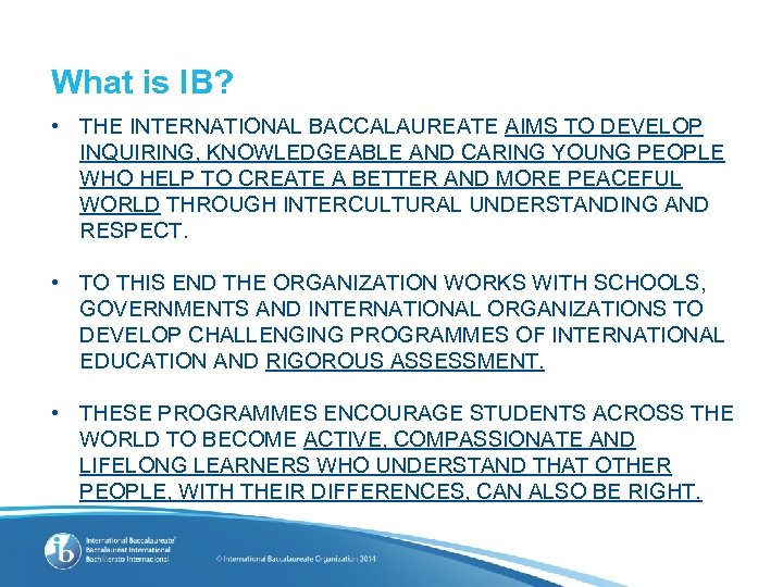 What is IB? • THE INTERNATIONAL BACCALAUREATE AIMS TO DEVELOP INQUIRING, KNOWLEDGEABLE AND CARING