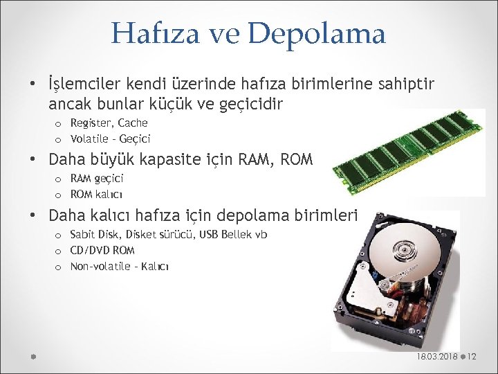 Hafıza ve Depolama • İşlemciler kendi üzerinde hafıza birimlerine sahiptir ancak bunlar küçük ve