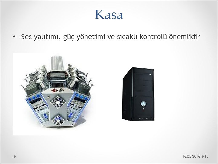 Kasa • Ses yalıtımı, güç yönetimi ve sıcaklı kontrolü önemlidir 18. 03. 2018 15