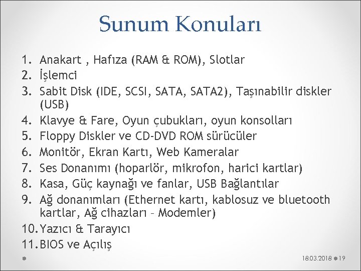 Sunum Konuları 1. Anakart , Hafıza (RAM & ROM), Slotlar 2. İşlemci 3. Sabit