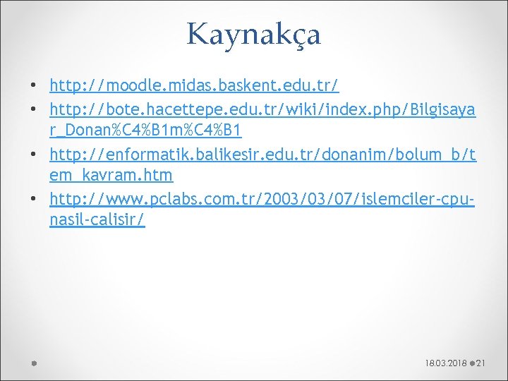 Kaynakça • http: //moodle. midas. baskent. edu. tr/ • http: //bote. hacettepe. edu. tr/wiki/index.