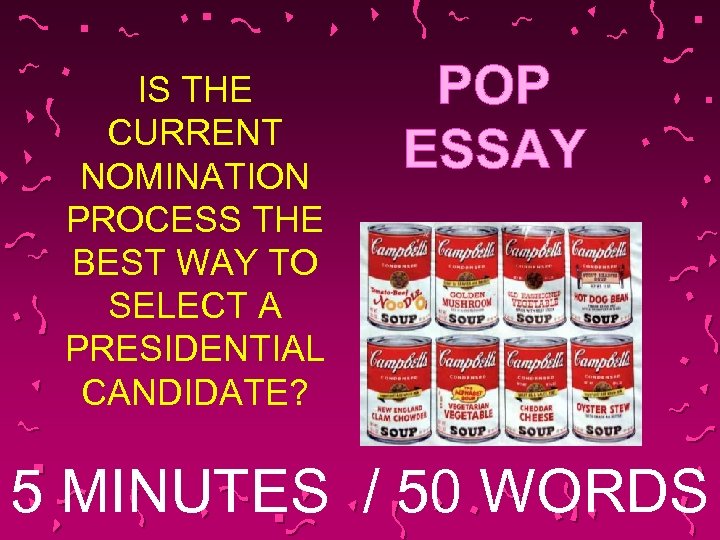IS THE CURRENT NOMINATION PROCESS THE BEST WAY TO SELECT A PRESIDENTIAL CANDIDATE? POP