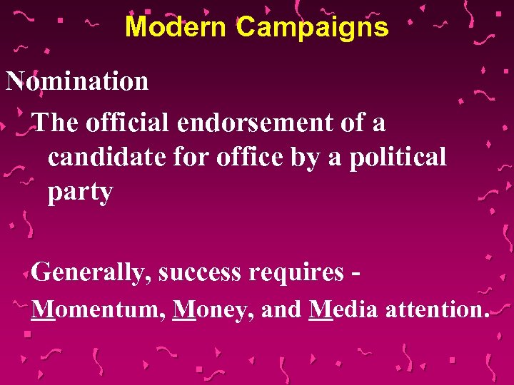 Modern Campaigns Nomination The official endorsement of a candidate for office by a political