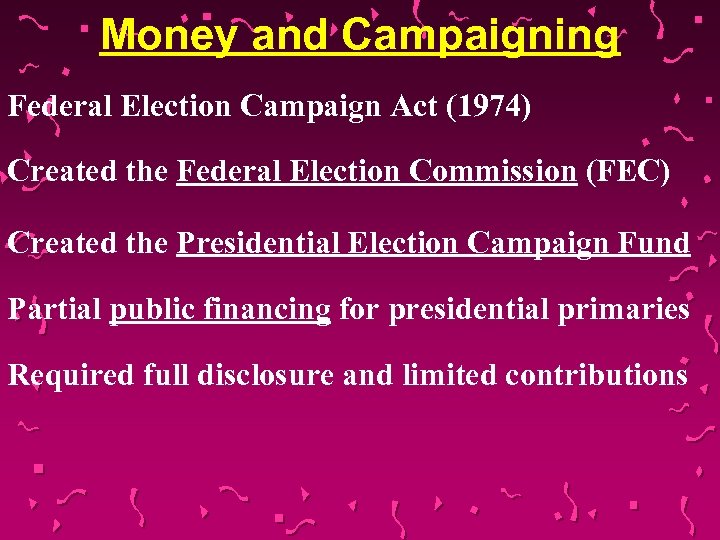 Money and Campaigning Federal Election Campaign Act (1974) Created the Federal Election Commission (FEC)