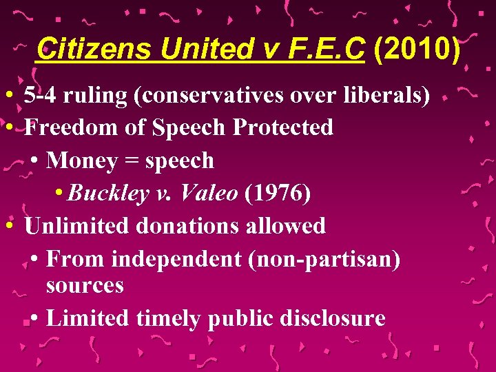Citizens United v F. E. C (2010) • 5 -4 ruling (conservatives over liberals)