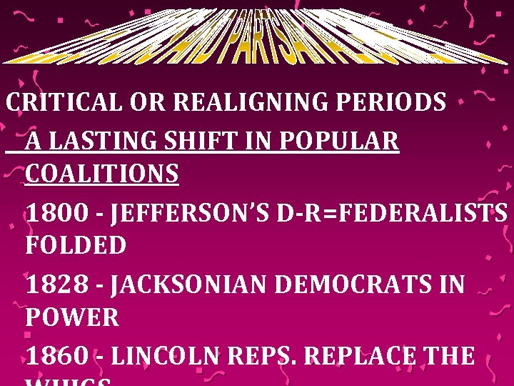 CRITICAL OR REALIGNING PERIODS A LASTING SHIFT IN POPULAR COALITIONS 1800 - JEFFERSON’S D-R=FEDERALISTS
