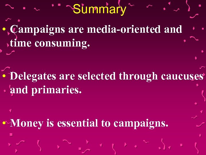 Summary • Campaigns are media-oriented and time consuming. • Delegates are selected through caucuses