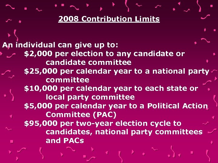 2008 Contribution Limits An individual can give up to: $2, 000 per election to