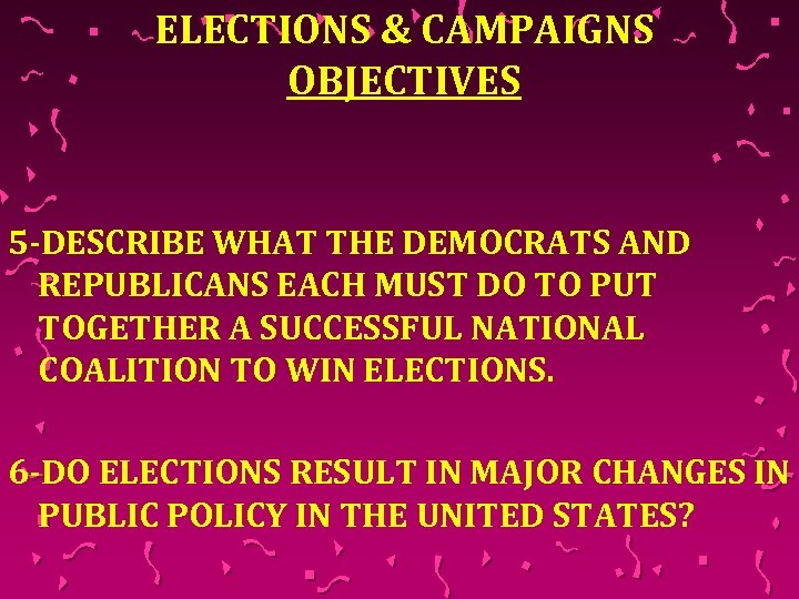 ELECTIONS & CAMPAIGNS OBJECTIVES 5 -DESCRIBE WHAT THE DEMOCRATS AND REPUBLICANS EACH MUST DO