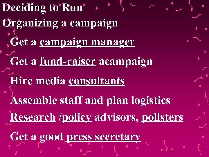 Deciding to Run Organizing a campaign Get a campaign manager Get a fund-raiser acampaign