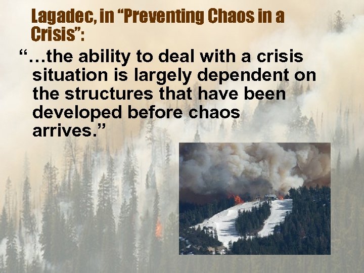 Lagadec, in “Preventing Chaos in a Crisis”: “…the ability to deal with a crisis
