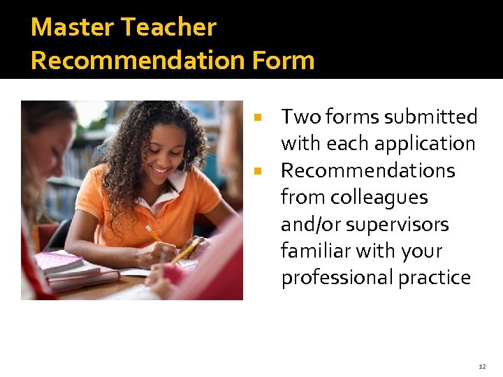 Master Teacher Recommendation Form Two forms submitted with each application Recommendations from colleagues and/or