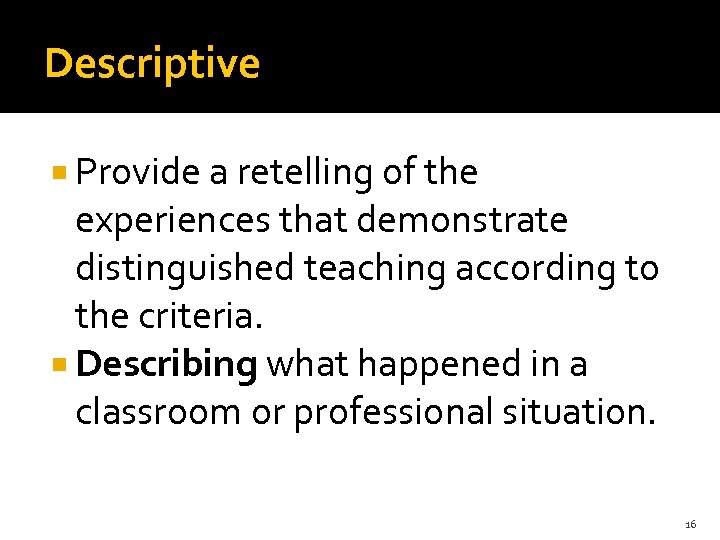 Descriptive Provide a retelling of the experiences that demonstrate distinguished teaching according to the