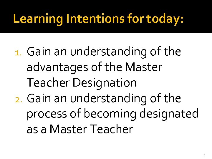 Learning Intentions for today: Gain an understanding of the advantages of the Master Teacher