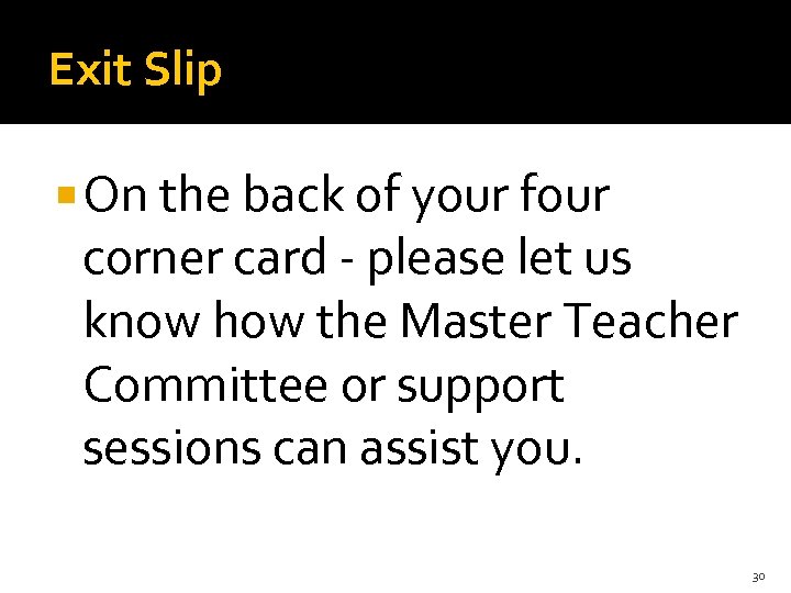 Exit Slip On the back of your four corner card - please let us