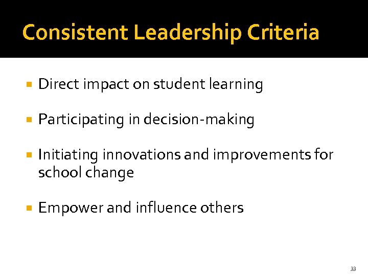 Consistent Leadership Criteria Direct impact on student learning Participating in decision-making Initiating innovations and