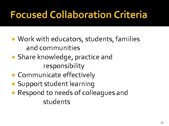 Focused Collaboration Criteria Work with educators, students, families and communities Share knowledge, practice and