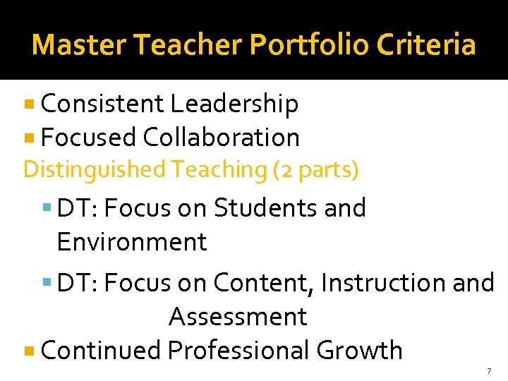 Master Teacher Portfolio Criteria Consistent Leadership Focused Collaboration Distinguished Teaching (2 parts) DT: Focus