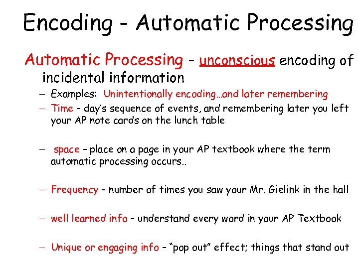 Encoding - Automatic Processing - unconscious encoding of incidental information – Examples: Unintentionally encoding…and