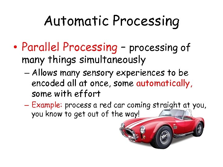 Automatic Processing • Parallel Processing – processing of many things simultaneously – Allows many