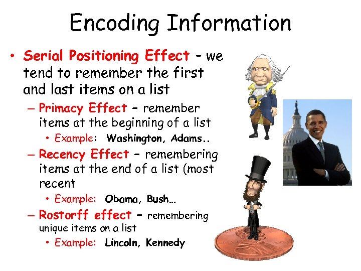 Encoding Information • Serial Positioning Effect – we tend to remember the first and