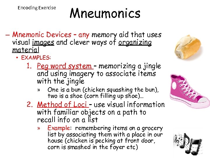 Encoding Exercise Mneumonics – Mnemonic Devices – any memory aid that uses visual images