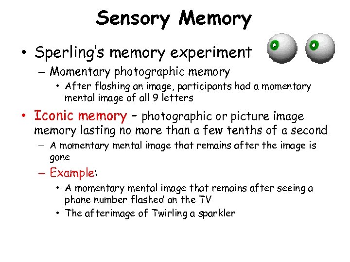 Sensory Memory • Sperling’s memory experiment – Momentary photographic memory • After flashing an