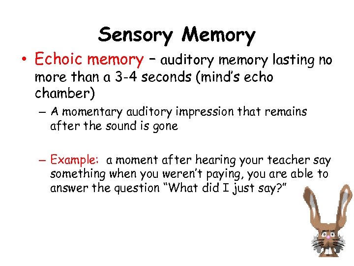 Sensory Memory • Echoic memory – auditory memory lasting no more than a 3