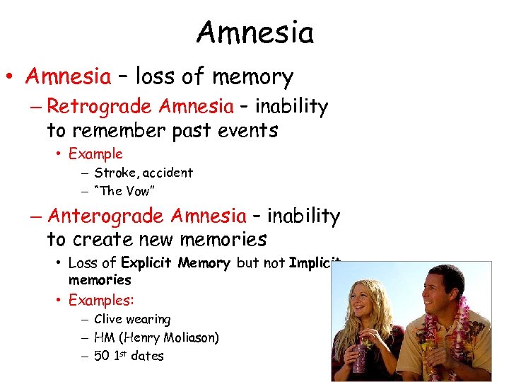 Amnesia • Amnesia – loss of memory – Retrograde Amnesia – inability to remember