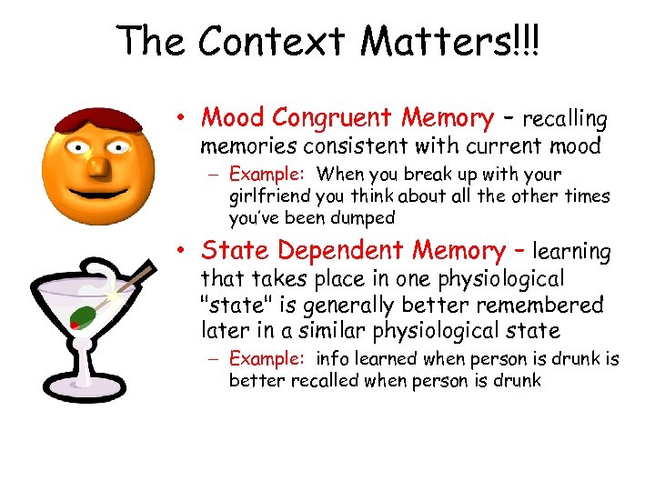 The Context Matters!!! • Mood Congruent Memory – recalling memories consistent with current mood