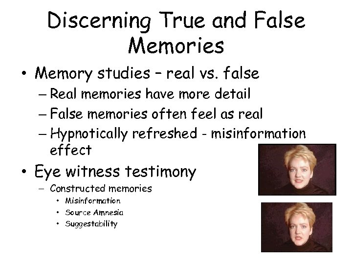 Discerning True and False Memories • Memory studies – real vs. false – Real